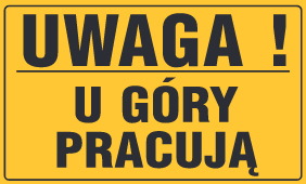 Tablica informacyjna 20x33cm UWAGA! U GÓRY PRACUJĄ